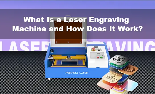 What Is a Laser Engraving Machine and How Does It Work?